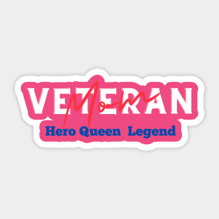 Veterdan's Day Mom: Hero, Queen, and Legend Sticker